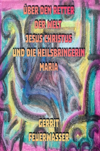 Über den Retter der Welt Jesus Christus und die Heilsbringerin Maria