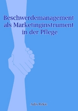 Beschwerdemanagement als Marketinginstrument in der Pflege - Adis Rekic
