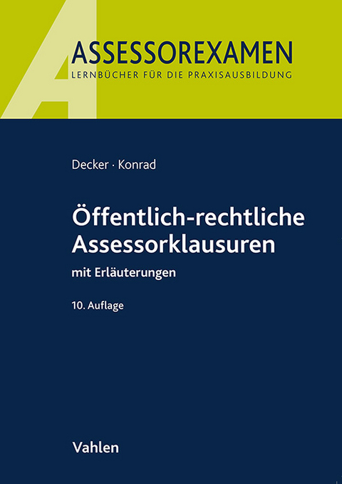 &Ouml;ffentlich-rechtliche Assessorklausuren - Andreas Decker, Christian Konrad