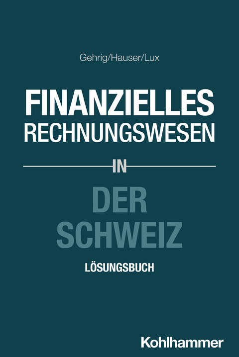 Finanzielles Rechnungswesen in der Schweiz - Marco Gehrig, Marcus Hauser, Wilfried Lux