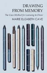 Drawing from Memory - The Cave Method for Learning to Draw - Marie Elizabeth Cave
