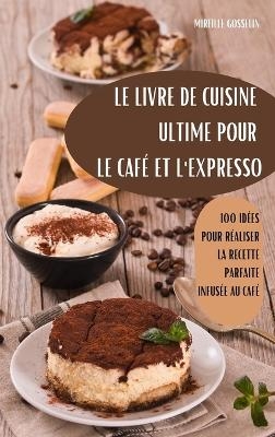 Le Livre de Cuisine Ultime Pour Le Café Et l'Expresso