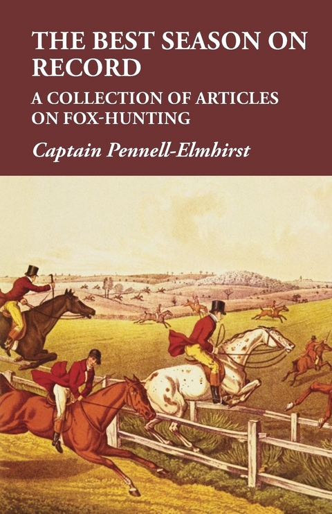 The Best Season on Record - A Collection of Articles on Fox-Hunting - Captain Pennell-Elmhirst
