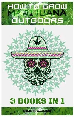 How to Grow Marijuana Outdoors - Carlos M Villalobos