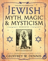 The Encyclopedia of Jewish Myth, Magic & Mysticism - Dennis, Geoffrey W.
