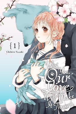 With You, Our Love Will Make It Through, Vol. 1 - Alethea Nibley, Athena Nibley, Chihiro Yuzuki, Greg Deng