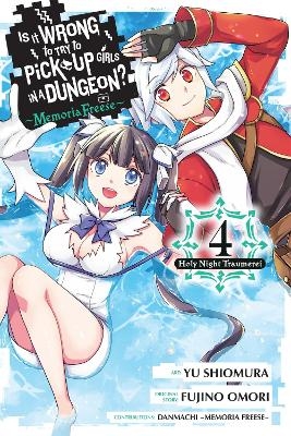 Is It Wrong to Try to Pick Up Girls in a Dungeon? Memoria Freese, Vol. 4 - Carolina Hdz, Dale Delucia, Danmachi Memoria Freese, Fujino Omori, Yu Shiomura