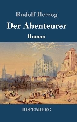 Der Abenteurer - Rudolf Herzog