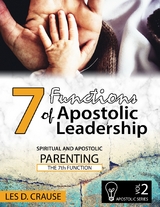 7 Functions of Apostolic Leadership Vol 2 - Spiritual and Apostolic Parenting - The 7th Function -  Les D. Crause