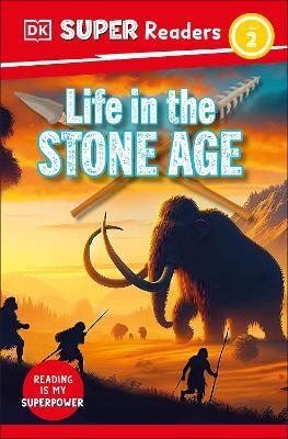 DK Super Readers Level 2 Life in the Stone Age -  Dk