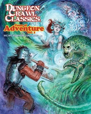 Dungeon Crawl Classics Tome of Adventure, Volume 1 - Joseph Goodman, Harley Stroh, Daniel J Bishop, Jobe Bittman