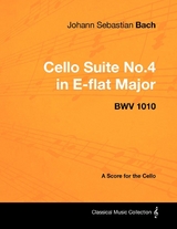 Johann Sebastian Bach - Cello Suite No.4 in E-flat Major - BWV 1010 - A Score for the Cello - Johann Sebastian Bach