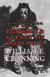Letters to the Rev. William E. Channing, D. D. on the Existence and Agency of Fallen Spirits - William E. Channing