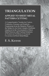 Triangulation - Applied to Sheet Metal Pattern Cutting - A Comprehensive Treatise for Cutters, Draftsmen, Foremen and Students - F. S. Kidder