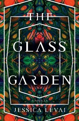 The Glass Garden - Jessica Levai