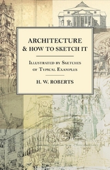 Architecture and How to Sketch it - Illustrated by Sketches of Typical Examples - H. W. Roberts