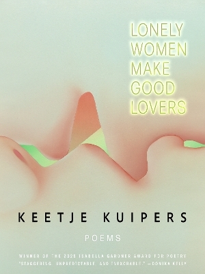 Lonely Women Make Good Lovers - Keetje Kuipers