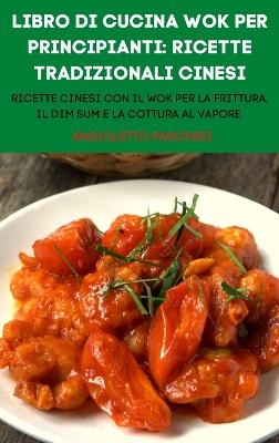 Libro Di Cucina Wok Per Principianti -  Angioletto Padovesi