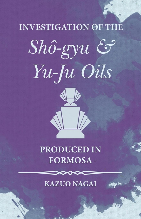 Investigation of the Sh&Atilde;&acute;-gyu and Yu-Ju Oils Produced in Formosa - Kazuo Nagai