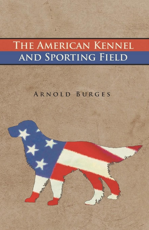 The American Kennel and Sporting Field - Arnold Burges