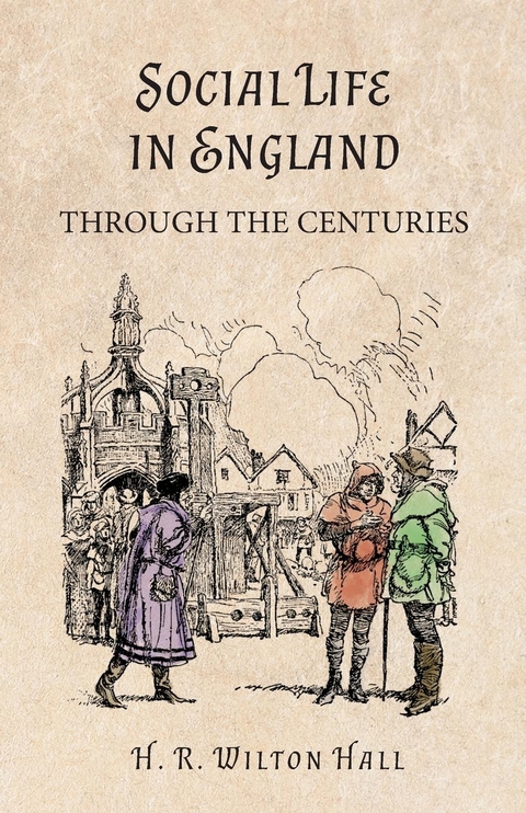 Social Life in England Through the Centuries - H. R. Wilton Hall