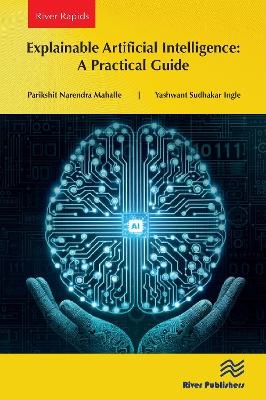 Explainable Artificial Intelligence: A Practical Guide - Parikshit Narendra Mahalle, Yashwant Sudhakar Ingle