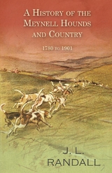 A History of the Meynell Hounds and Country - 1780 to 1901 - J. L. Randall