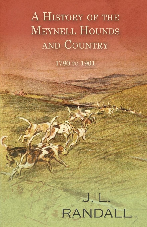 A History of the Meynell Hounds and Country - 1780 to 1901 - J. L. Randall