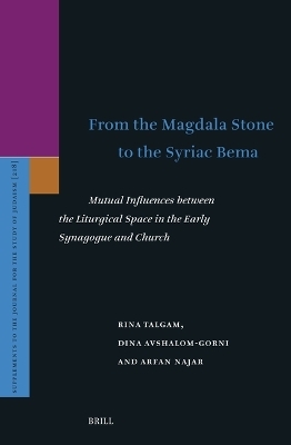 From the Magdala Stone to the Syriac Bema - Rina Talgam, Dina Avshalom Gorni, Arfan Najar