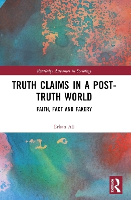 Truth Claims in a Post-Truth World - Erkan Ali