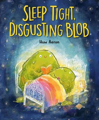 Sleep Tight, Disgusting Blob - Huw Aaron