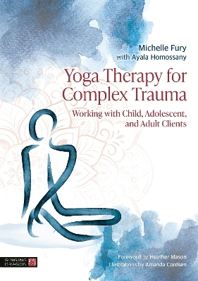 Yoga Therapy for Complex Trauma - Michelle Fury, Ayala Homossany