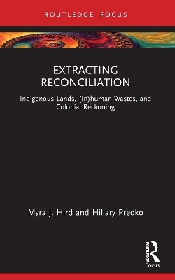 Extracting Reconciliation - Myra J. Hird, Hillary Predko