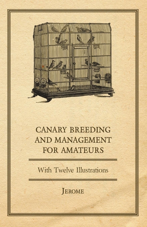 Canary Breeding and Management for Amateurs with Twelve Illustrations -  Jerome