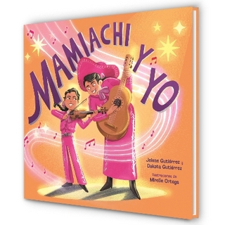 Mamiachi y yo: El Mariachi de mi Mami / Mamiachi & Me: My Mommy's Mariachi Band