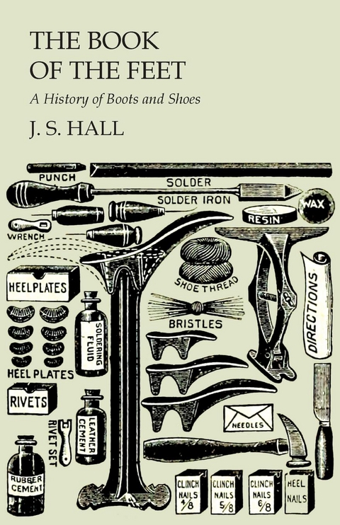 The Book of the Feet - A History of Boots and Shoes - J. S. Hall