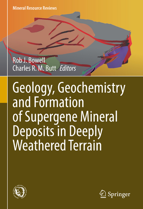 Geology, Geochemistry and Formation of Supergene Mineral Deposits in Deeply Weathered Terrain - 