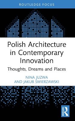 Polish Architecture in Contemporary Innovation - Nina Juzwa, Jakub Świerzawski
