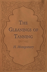 The Gleanings of Tanning - H. Montgomery