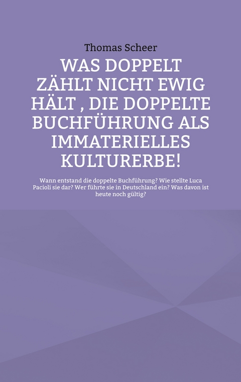Was doppelt z&auml;hlt nicht ewig h&auml;lt , die doppelte Buchf&uuml;hrung als immaterielles Kulturerbe! - Thomas Scheer