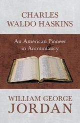 Charles Waldo Haskins - An American Pioneer in Accountancy - William George Jordan