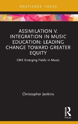 Assimilation v. Integration in Music Education - Christopher Jenkins