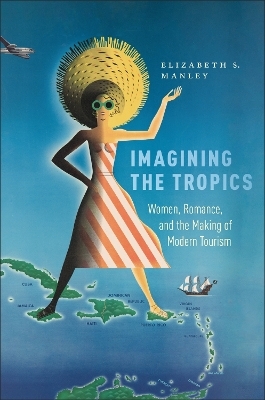 Imagining the Tropics - Elizabeth S. Manley, Elizabeth Manley