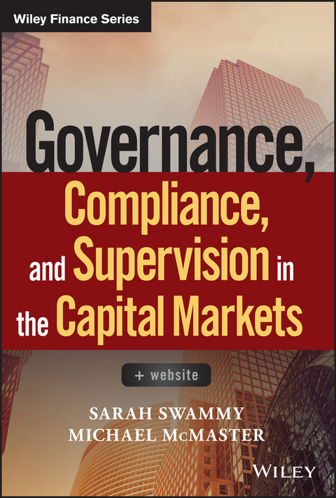 Governance, Compliance and Supervision in the Capital Markets - Sarah Swammy, Michael McMaster