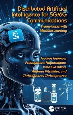 Distributed Artificial Intelligence for 5G/6G Communications - Iacovos Ioannou, Prabagarane Nagaradjane, Vasos Vassiliou, Andreas Pitsillides, Christophoros Christophorou