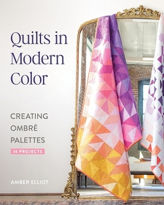 Quilts in Modern Color - Amber Elliot