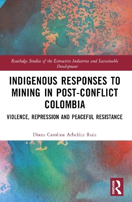 Indigenous Responses to Mining in Post-Conflict Colombia - Diana Carolina Arbel&aacute;ez Ruiz