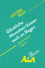 Glückliche Menschen küssen auch im Regen von Agnès Martin-Lugand (Lektürehilfe) - Sophie Piret,  derQuerleser