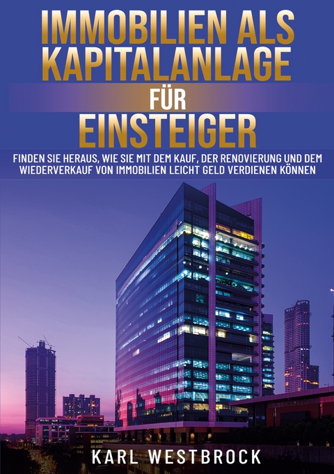 Immobilien als Kapitalanlage f&uuml;r Einsteiger - Karl Westbrock