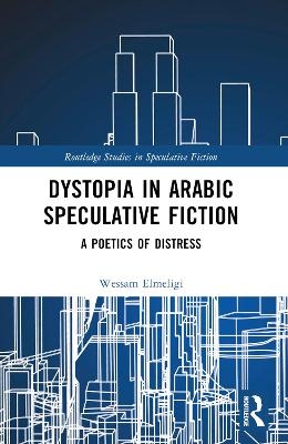 Dystopia in Arabic Speculative Fiction - Wessam Elmeligi